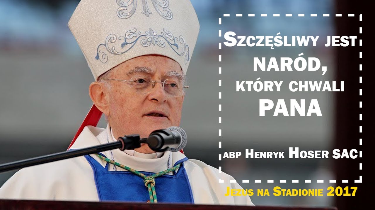 Abp Hoser SAC: Szczęśliwy jest naród, który chwali Pana - Jezus na Stadionie 2017 - YouTube