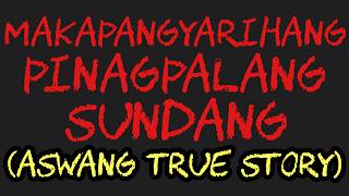 MAKAPANGYARIHANG PINAGPALANG SUNDANG (Aswang True Story)