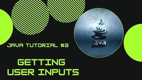 JAVA #3 - GETTING USER INPUTS