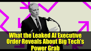 What the Leaked AI Executive Order Reveals About Big Tech