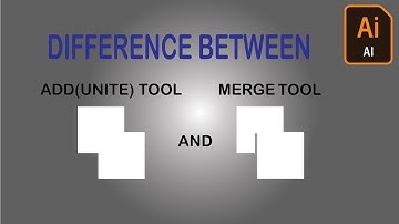 Differences Between Unite Tool (Add Tool) and Merge Tool in Adobe Illustrator