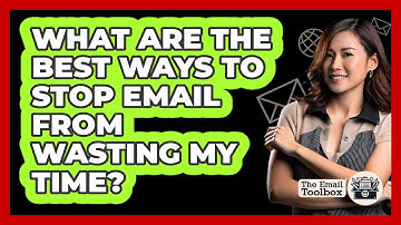 What Are The Best Ways To Stop Email From Wasting My Time? - TheEmailToolbox.com