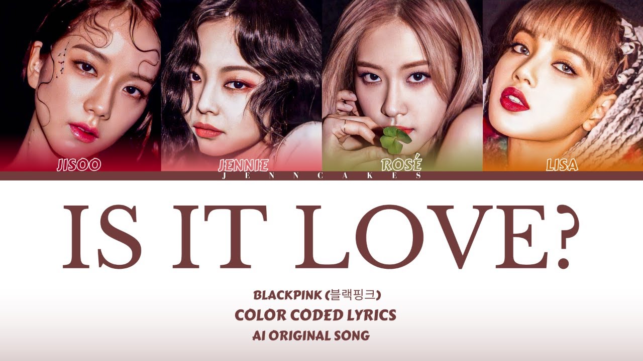 BLACKPINK - 'IS IT LOVE?' Color Coded Lyrics (Han/Rom/Eng) (AI Original Song) Prod. by @Zattyla