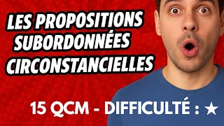 Les propositions subordonnées circonstancielles - 15 QCM - Difficulté : ★