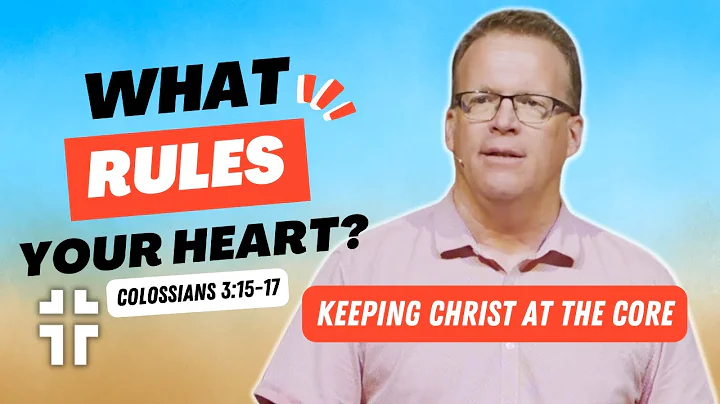 Keeping Christ at the Core (Colossians 3:15-17) | ...