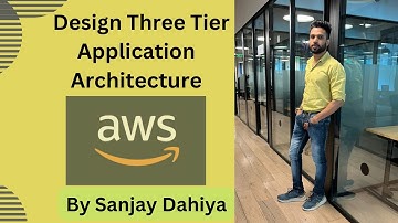How To Design Three Tier Application Architecture On AWS |In Hindi| By Sanjay Dahiya