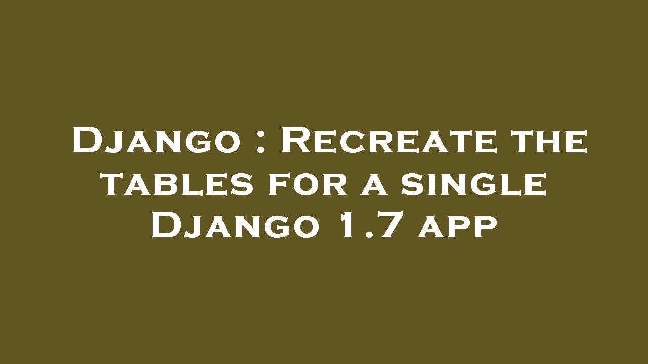Django Recreate The Tables For A Single Django 1 7 App YouTube