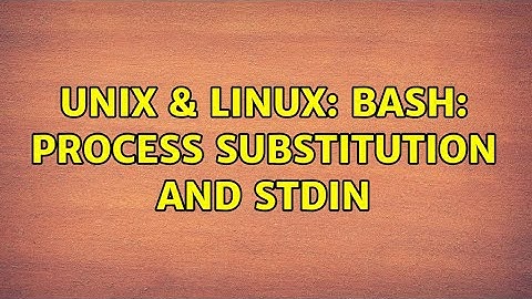 Unix & Linux: Bash: process substitution and stdin (2 Solutions!!)