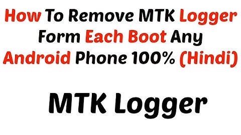 [Hindi] How To Remove MTK Logger From Each Boot Any Android Phone 100%