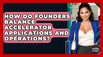 How Do Founders Balance Accelerator Applications And Operations? - Founders Supporting Founders