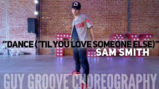 "Dance ('Til you love someone else)" | @samsmith | @GuyGroove Choreography