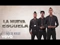 La Nueva Escuela - No te Kille (Audio) ft. Poeta Callejero