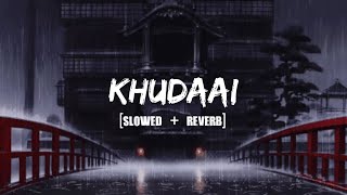 'Khudaai' - [Slowed   Reverb] | Shrey Singhal , Evelyn Sharma | Music World | T-Series | 2015 |