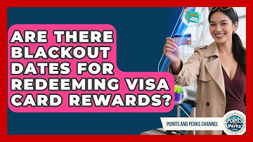 Are There Blackout Dates for Redeeming Visa Card Rewards? | Points and Perks Channel News