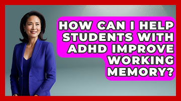 How Can I Help Students With ADHD Improve Working Memory? - Special Education Learning