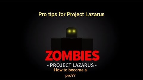 Pro Tips for Project Lazarus - Roblox