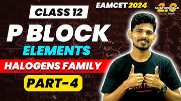 P Block Elements | Part 4 | Class 12 | Halogens Family | EAMCET 2024/25 | Jummidi Sir