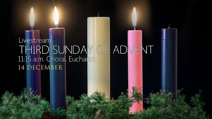 11:15 a.m. Choral Eucharist: Third Sunday of Advent Livestream