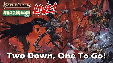 Pathfinder 2e Agents of Edgewatch LIVE! - Two Down, One To Go! | RFC