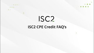 ISC2 - Answering Frequently Asked Questions for your CPE Credits.