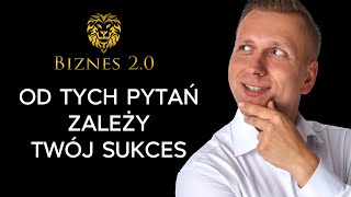 Myślenie pytaniami - Jak zarabiać 10x więcej? [Biznes 2.0]