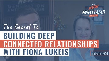 The Secret To Building Deep Connected Relationships with Fiona Lukeis