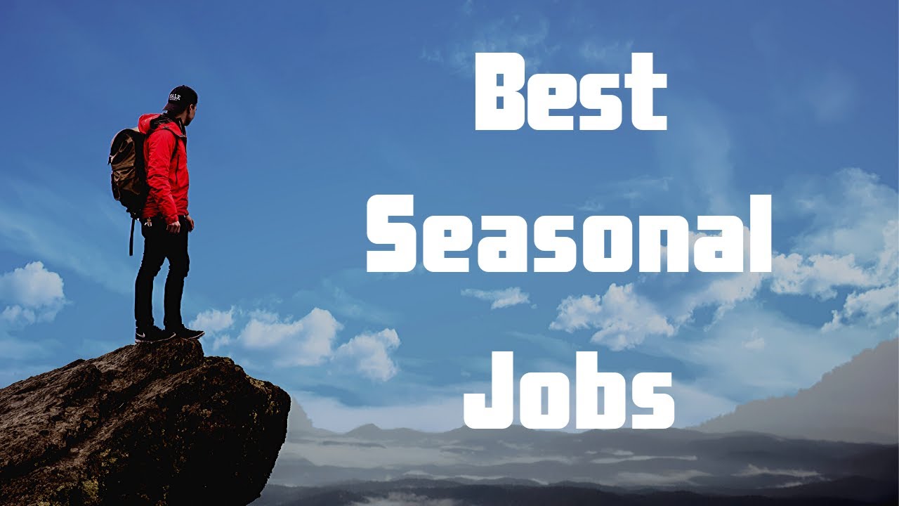 Best Seasonal Jobs Getting Started with Seasonal Work YouTube