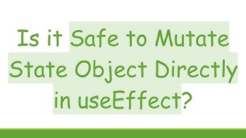 Is it Safe to Mutate State Object Directly in useEffect?