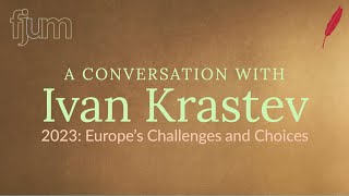 A Conversation with Ivan Krastev. Political Scientist - 2023: Europe’s Challenges and Choices