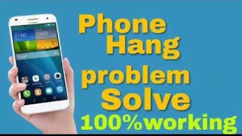 Mobile Hanging Problem Solve 100% Working New Method Mobile Hanging Problem Solve In 2 Minutes