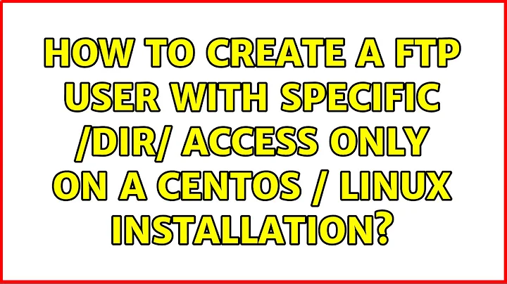 How to create a FTP user with specific /dir/ access only on a Centos / linux installation?