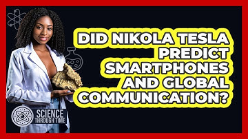 Did Nikola Tesla Predict Smartphones And Global Communication? - Science Through Time