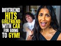 Boyfriend refuses to let girlfriend go to the gym must see ending  sameer bhavnani