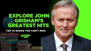 Best Of John Grisham 10 Books That Define His Legacy