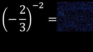(-2\/3)^(-2) exponent minus 2 , negative fraction with exponent negative minus 2\/3