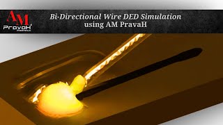 High Fidelity Wire DED Simulation using AM PravaH Additive Manufacturing Simulation Software