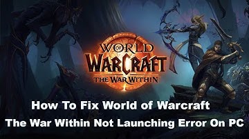 Fix World of Warcraft: The War Within Not Launching Error On PC