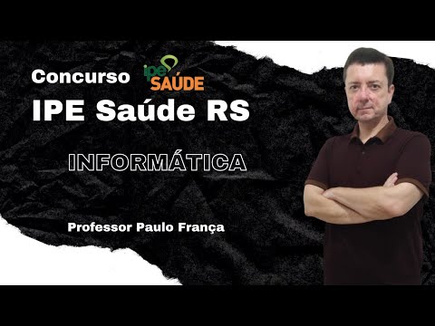 Informática para o concurso IPE Saúde RS - Professor Paulo França