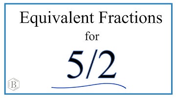 How to Find Equivalent Fractions for 5/2