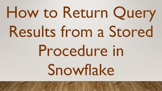 How to Return Query Results from a Stored Procedure in Snowflake