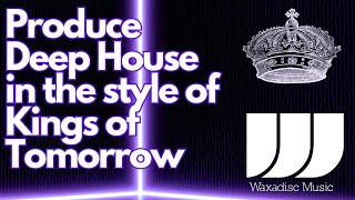 Produce a Deep House Track inspired by Kings of Tomorrow