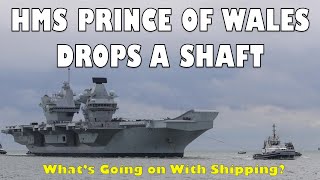 HMS Prince of Wales Drops a Shaft - What's Going on With Shipping?