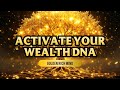 Wealth DNA Activation | Frequency to Manifest Money & Success | Attract Money Golden Rich Mind #27