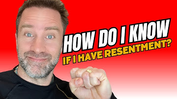 How Do I Know if I Have Resentment?