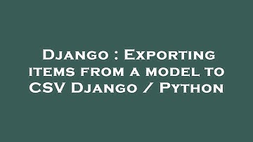Django : Exporting items from a model to CSV Django / Python