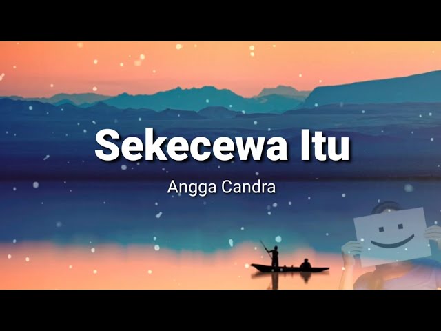 Sekecewa Itu - Angga Candra ( Lirik Lagu ) class=