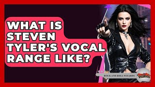 What Is Steven Tyler's Vocal Range Like? - Rock and Roll Wizards