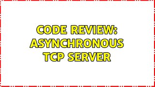 Code Review: Asynchronous TCP server