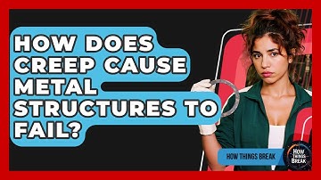 How Does Creep Cause Metal Structures To Fail? - How Things Break