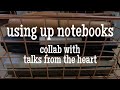 Using Up the Notebooks I Own | Collab with Talks From the Heart | May 2019